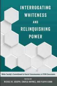 Interrogating Whiteness and Relinquishing Power : White Faculty's Commitment to Racial Consciousness in STEM Classrooms (Social Justice Across Contexts in Education .1) （2015. XIV, 292 S. 225 mm）