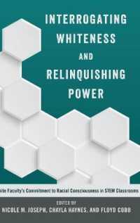 Interrogating Whiteness and Relinquishing Power : White Faculty's Commitment to Racial Consciousness in STEM Classrooms (Social Justice Across Contexts in Education .1) （2015. XIV, 292 S. 230 mm）