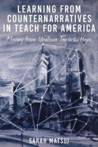 Learning from Counternarratives in Teach For America : Moving from Idealism Towards Hope (Counterpoints .472) （2015. X, 230 S. 225 mm）