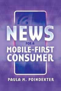 News for a Mobile-First Consumer （2016. XXIV, 272 S. 225 mm）