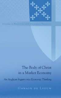 The Body of Christ in a Market Economy : An Anglican Inquiry into Economic Thinking (Studies in Episcopal and Anglican Theology 10) （2019. X, 216 S. 225 mm）