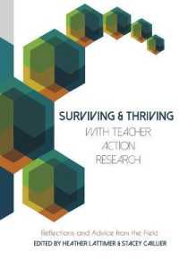Surviving and Thriving with Teacher Action Research : Reflections and Advice from the Field (Educational Psychology .33) （2015. XIII, 209 S. 225 mm）