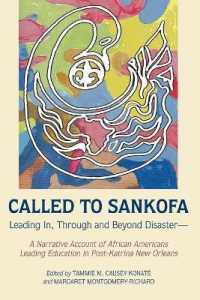 Called to Sankofa : Leading In, Through and Beyond Disaster-A Narrative Account of African Americans Leading Education in Post-Katrina New Orleans (Black Studies and Critical Thinking .109) （2018. XXVIII, 126 S. 1 Abb. 225 mm）