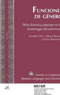 Funciones de género : Mito, historia y arquetipo en tres dramaturgas iberoamericanas. Lourdes Ortiz, Sabina Berman y Diana Raznovich (Currents in Comparative Romance Languages and Literatures .239) （2015. VI, 115 S. 230 mm）