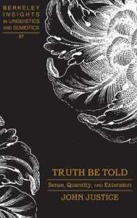 Truth Be Told : Sense, Quantity, and Extension (Berkeley Insights in Linguistics and Semiotics .97) （2015. VIII, 79 S. 230 mm）
