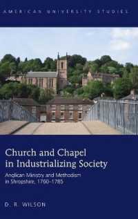 Church and Chapel in Industrializing Society : Anglican Ministry and Methodism in Shropshire, 1760-1785 (American University Studies .352) （2017. XXVI, 344 S. 225 mm）