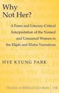Why Not Her? : A Form and Literary-Critical Interpretation of the Named and Unnamed Women in the Elijah and Elisha Narratives (Studies in Biblical Literature .164) （2015. XX, 291 S. 230 mm）
