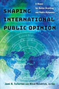 Shaping International Public Opinion : A Model for Nation Branding and Public Diplomacy （2016. X, 282 S. 21 Abb. 225 mm）