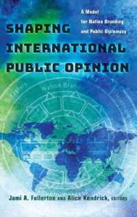 Shaping International Public Opinion : A Model for Nation Branding and Public Diplomacy （2016. X, 282 S. 21 Abb. 225 mm）