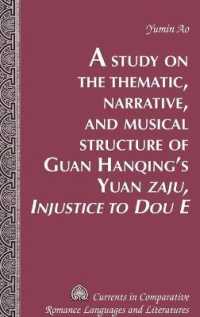 A Study on the Thematic, Narrative, and Musical Structure of Guan Hanqing's Yuan "Zaju, Injustice to Dou E" (Currents in Comparative Romance Languages and Literatures .240) （2015. XVI, 233 S. 230 mm）