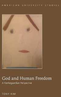 God and Human Freedom : A Kierkegaardian Perspective (American University Studies .354) （2015. VI, 95 S. 230 mm）