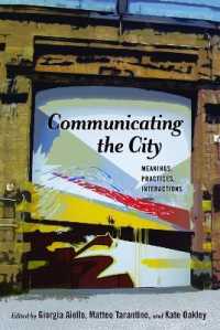 Communicating the City : Meanings, Practices, Interactions (Urban Communication .4) （2017. XXX, 216 S. 8 Abb. 225 mm）