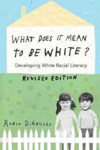 What Does It Mean to Be White? : Developing White Racial Literacy--Revised Edition (Counterpoints .497) （2016. XI, 371 S. 225 mm）