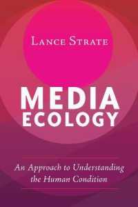 Media Ecology : An Approach to Understanding the Human Condition (Understanding Media Ecology .1) （2017. XVI, 258 S. 225 mm）