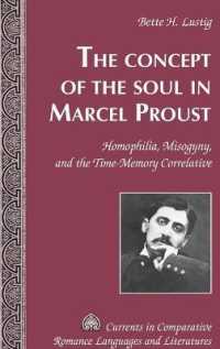 The Concept of the Soul in Marcel Proust : Homophilia, Misogyny, and the Time-Memory Correlative (Currents in Comparative Romance Languages and Literatures .243) （2015. V, 180 S. 225 mm）