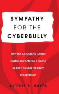 Sympathy for the Cyberbully : How the Crusade to Censor Hostile and Offensive Online Speech Abuses Freedom of Expression (Communication Law .6) （2017. XVIII, 252 S. 225 mm）