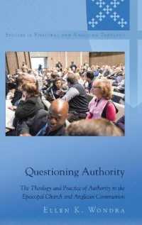 Questioning Authority : The Theology and Practice of Authority in the Episcopal Church and Anglican Communion (Studies in Episcopal and Anglican Theology .13) （2018. XVIII, 300 S. 225 mm）
