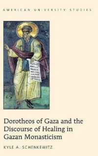 Dorotheos of Gaza and the Discourse of Healing in Gazan Monasticism (American University Studies .357) （2015. VII, 190 S. 230 mm）