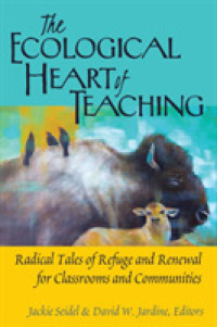 The Ecological Heart of Teaching : Radical Tales of Refuge and Renewal for Classrooms and Communities (Counterpoints .478) （2016. XV, 265 S. 230 mm）