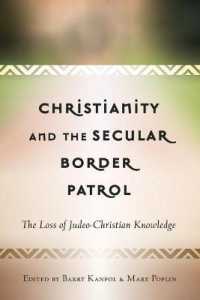 Christianity and the Secular Border Patrol : The Loss of Judeo-Christian Knowledge (Critical Education and Ethics .9) （2017. XIV, 222 S. 4 Abb. 225 mm）