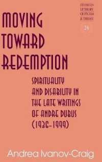 Moving Toward Redemption : Spirituality and Disability in the Late Writings of Andre Dubus (1936-1999) (Studies in Literary Criticism and Theory .24) （2016. XIV, 132 S. 4 Abb. 225 mm）