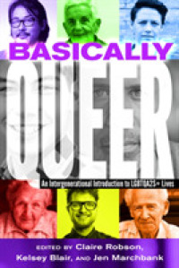 Basically Queer : An Intergenerational Introduction to LGBTQA2S+ Lives (Counterpoints 485) （2017. XVIII, 264 S. 21 Abb. 225 mm）