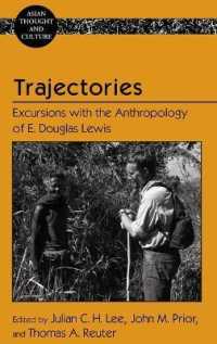 Trajectories : Excursions with the Anthropology of E. Douglas Lewis (Asian Thought and Culture .74) （2016. XXVI, 362 S. 10 Abb. 225 mm）