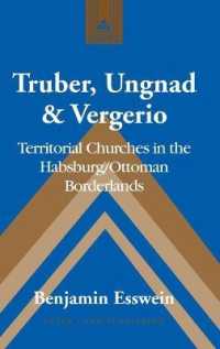Truber, Ungnad & Vergerio : Territorial Churches in the Habsburg/Ottoman Borderlands (Studies in Modern European History .72) （2016. XII, 262 S. 4 Abb. 225 mm）