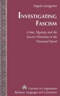 Investigating Fascism : Crime, Mystery, and the Fascist Ventennio in the Historical Novel (Currents in Comparative Romance Languages and Literatures .246) （2017. XIV, 202 S. 225 mm）