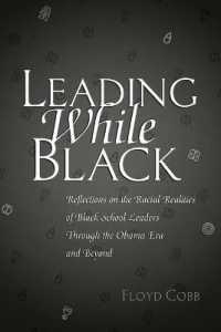 Leading While Black : Reflections on the Racial Realities of Black School Leaders Through the Obama Era and Beyond (Black Studies and Critical Thinking 76) （2017. XXXVI, 116 S. 6 Abb. 225 mm）