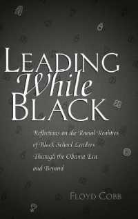 Leading While Black : Reflections on the Racial Realities of Black School Leaders Through the Obama Era and Beyond (Black Studies and Critical Thinking .76) （2017. XXXVI, 116 S. 6 Abb. 225 mm）