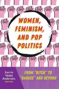 Women, Feminism, and Pop Politics : From "Bitch" to "Badass" and Beyond (Frontiers in Political Communication .31) （2018. XII, 358 S. 225 mm）