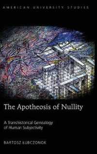 The Apotheosis of Nullity : A Transhistorical Genealogy of Human Subjectivity (American University Studies .226) （2017. XVI, 1028 S. 225 mm）