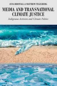 Media and Transnational Climate Justice : Indigenous Activism and Climate Politics (Global Crises and the Media .22) （2018. XX, 214 S. 14 Abb. 225 mm）