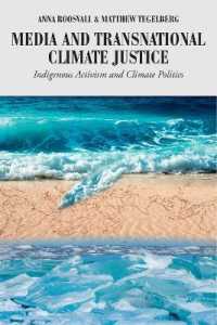 Media and Transnational Climate Justice : Indigenous Activism and Climate Politics (Global Crises and the Media .22) （2018. XX, 214 S. 14 Abb. 225 mm）
