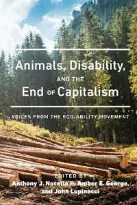 Animals, Disability, and the End of Capitalism : Voices from the Eco-ability Movement (Radical Animal Studies and Total Liberation 1) （2019. XVI, 128 S. 225 mm）