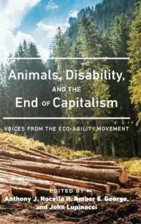 Animals, Disability, and the End of Capitalism : Voices from the Eco-ability Movement (Radical Animal Studies and Total Liberation 1) （2019. XVI, 128 S. 225 mm）