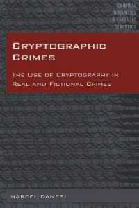 Cryptographic Crimes : The Use of Cryptography in Real and Fictional Crimes (Criminal Humanities & Forensic Semiotics .5) （2017. X, 132 S. 14 Abb. 225 mm）