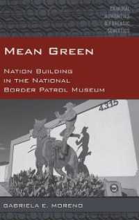 Mean Green : Nation Building in the National Border Patrol Museum (Criminal Humanities & Forensic Semiotics .4) （2017. XVI, 140 S. 14 Abb. 225 mm）