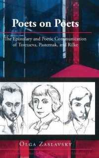 Poets on Poets : The Epistolary and Poetic Communication of Tsvetaeva, Pasternak, and Rilke (Middlebury Studies in Russian Language and Literature .34) （2017. 208 S. 225 mm）