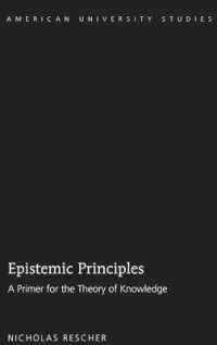 Epistemic Principles : A Primer for the Theory of Knowledge (American University Studies .228) （2016. XIV, 172 S. 225 mm）