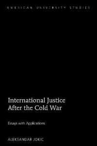 International Justice After the Cold War : Essays with Applications (American University Studies .230) （2018. XXVI, 408 S. 225 mm）