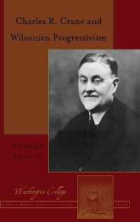 Charles R. Crane and Wilsonian Progressivism (Washington College Studies in Religion, Politics, and Culture .10) （2017. XVIII, 328 S. 225 mm）