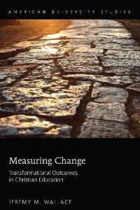Measuring Change : Transformational Outcomes in Christian Education (American University Studies .359) （2017. XVIII, 124 S. 6 Abb. 225 mm）