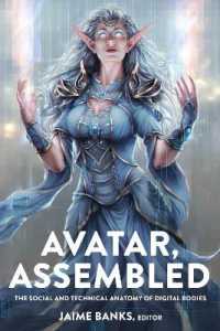 Avatar, Assembled : The Social and Technical Anatomy of Digital Bodies (Digital Formations .106) （2017. XVI, 328 S. 9 Abb. 225 mm）