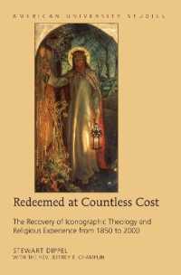Redeemed at Countless Cost : The Recovery of Iconographic Theology and Religious Experience from 1850 to 2000 (American University Studies .360) （2017. XXVI, 214 S. 10 Abb. 225 mm）