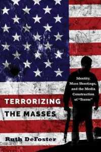 Terrorizing the Masses : Identity, Mass Shootings, and the Media Construction of "Terror" (Frontiers in Political Communication .33) （2017. 250 S. 3 Abb. 225 mm）