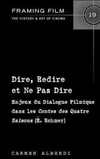Dire, Redire et Ne Pas Dire : Enjeux du Dialogue Filmique dans les "Contes des Quatre Saisons" (É. Rohmer) (Framing Film .19) （2017. XX, 214 S. 225 mm）