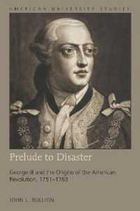 Prelude to Disaster : George III and the Origins of the American Revolution, 1751-1763 (American University Studies .207) （2017. XXII, 380 S. 225 mm）