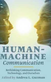 Human-Machine Communication : Rethinking Communication, Technology, and Ourselves (Digital Formations .117) （2018. XX, 274 S. 13 Abb. 225 mm）
